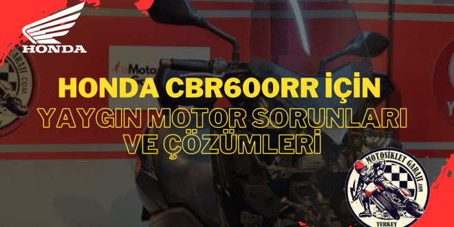 Honda CBR600RR İçin Yaygın Motor Sorunları ve Çözümleri