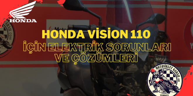 Honda Vision 110 İçin Elektrik Sorunları ve Çözümleri