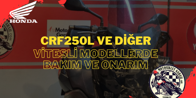 CRF250L ve Diğer Vitesli Modellerde Bakım ve Onarım