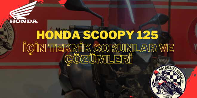 Honda Scoopy 125 ve Yaygın Teknik Sorunlar