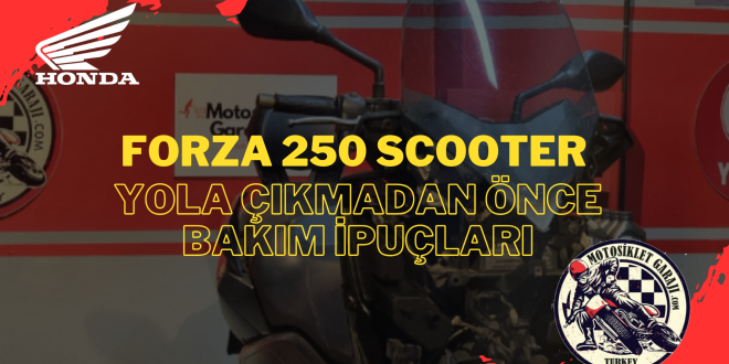 Honda Forza 250 Scooter İçin Yola Çıkmadan Önce Bakım İpuçları