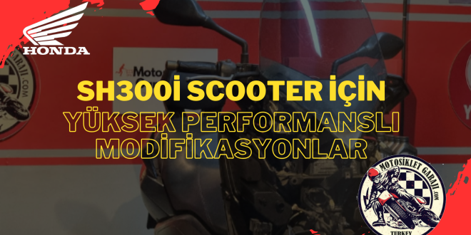 Honda SH300i İçin Performans Modifikasyonları